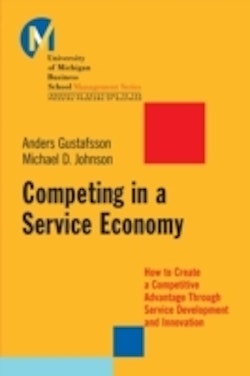 Competing in a Service Economy: How to Create a Competitive Advantage Throu