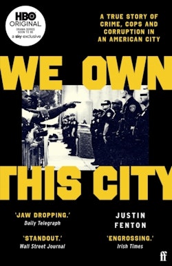 We Own This City - A True Story of Crime, Cops and Corruption in an America