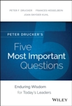Peter Drucker's Five Most Important Questions: Enduring Wisdom for Today's