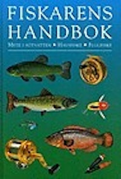 Fiskarens handbok : Mete i sötvatten, havsfiske, flugfiske
