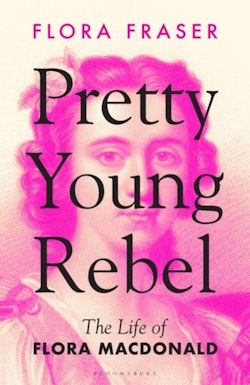 Pretty Young Rebel - The Life of Flora Macdonald
