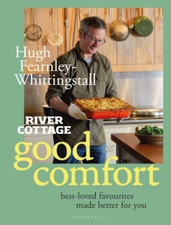 River Cottage Good Comfort - Best-Loved Favourites Made Better for You