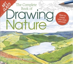 Art Class: The Complete Book of Drawing Nature - How to Create Your Own Art