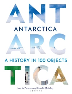Antarctica - A History in 100 Objects