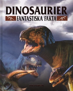 Dinosaurier - Fantastiska fakta