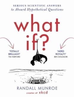 What If - serious scientific answers to absurd hypothetical questions
