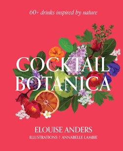 Cocktail Botanica - 60+ drinks inspired by nature