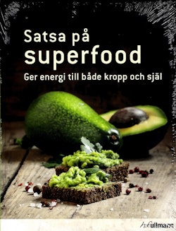 Satsa på superfood : ger energi till både kropp och själ