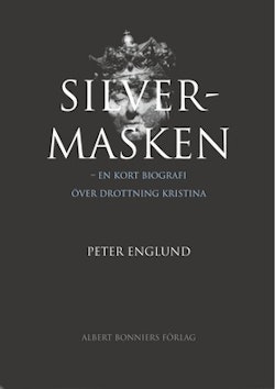 Silvermasken : en kort biografi över drottning Kristina