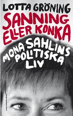 Sanning eller konka : Mona Sahlins politiska liv