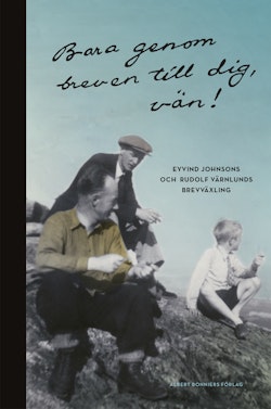 Bara genom breven till dig, vän! : Eyvind Johnsons och Rudolf Värnlunds brevväxling