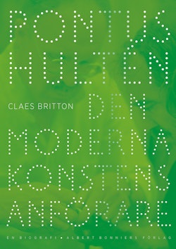Pontus Hultén : Den moderna konstens anförare. En biografi