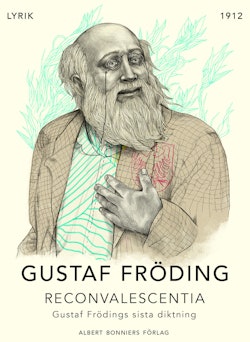 Reconvalescentia : Gustaf Frödings sista diktning