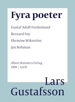 Fyra poeter ; Gustaf Adolf Fredenlund, Bernard Foy, Ehrmine Wikström, Jan Bohman