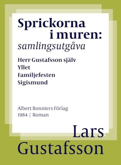 Sprickorna i muren : samlingsutgåva Herr Gustafsson själv; Yllet; Familjefesten; Sigismund; En biodlares död