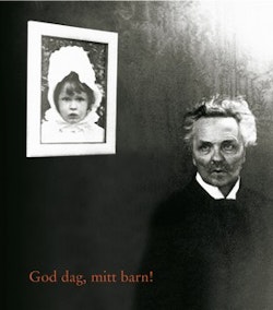 God dag, mitt barn! : Berättelsen om August Strindberg, Harriet Bosse och deras dotter Anne-Marie