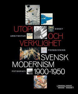 Utopi och verklighet : Svensk modernism 1900-1950