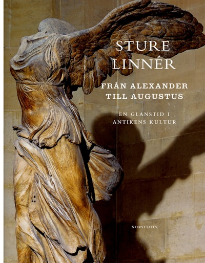 Från Alexander till Augustus : En glanstid i antikens kultur
