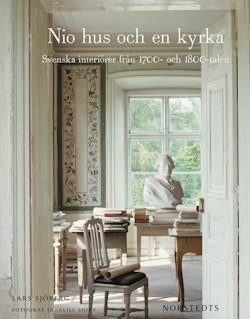 Nio hus och en kyrka : Svenska interiörer från 1700- och 1800-talen
