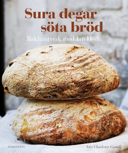 Sura degar, söta bröd : bakhantverk med Jan Hedh
