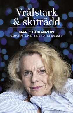 Vrålstark & skiträdd : Marie Göranzon berättar om sitt liv för Stina Jofs