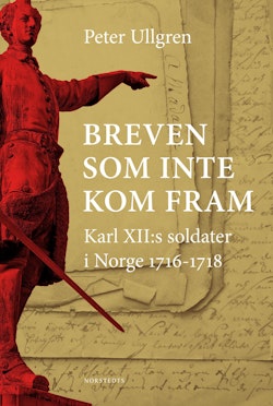 Breven som inte kom fram : Karl XII:s soldater i Norge 1716-1718