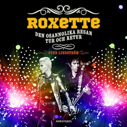 Roxette : Den osannolika resan tur och retur