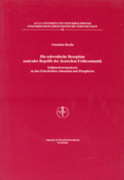 Die schwedische Rezeption zentraler Begriffe der deutschen Frühromantik Schlüsselwortanalysen zu den Zeitschriften Athenäum und Phosphoros