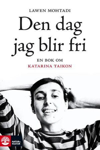 Den dag jag blir fri : en bok om Katarina Taikon