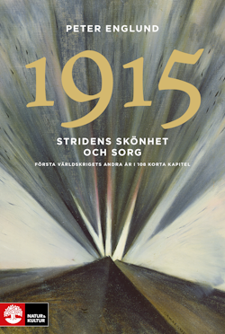 Stridens skönhet och sorg 1915 : första världskrigets andra år i 108 korta kapitel