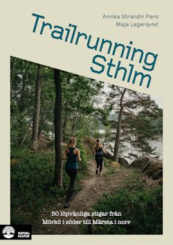 Trailrunning Sthlm : 50 löpvänliga stigar från Mörkö i söder till Märsta i norr