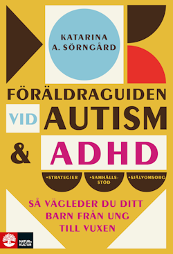 Föräldraguiden vid autism och adhd : Så vägleder du ditt barn från ung till