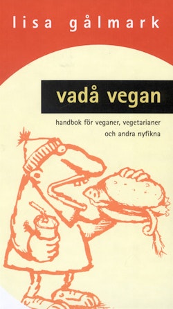 Vadå vegan : Handbok för veganer, vegetarianer och andra nyfikna