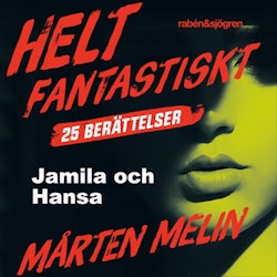 Jamila och Hansa : en novell ur samlingen Helt fantastiskt