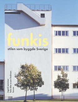 Funkis : Stilen som byggde Sverige