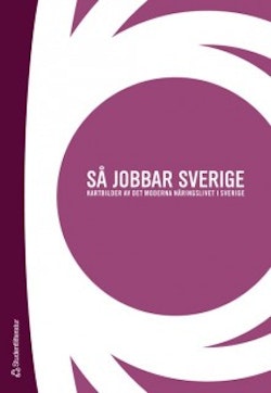 Så jobbar Sverige : kartbilder av det moderna näringslivet i Sverige
