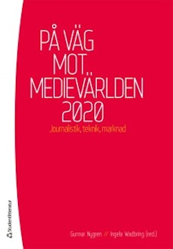 På väg mot medievärlden 2020 : Journalistik, teknik, marknad