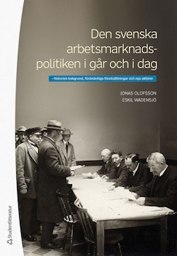 Den svenska arbetsmarknadspolitiken i går och i dag - - historisk bakgrund, föränderliga förutsättningar och nya aktörer