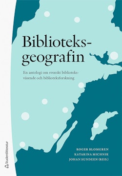 Biblioteksgeografin : en antologi om biblioteksväsende och biblioteksforskning