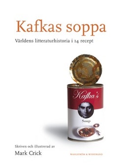 Kafkas soppa : den samlade världslitteraturen i 14 recept