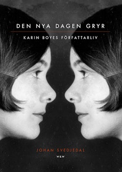 Den nya dagen gryr : Karin Boyes författarliv.