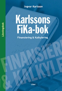 Karlssons FiKa-bok : finansiering och kalkylering, lösningsbok