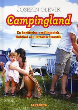 Campingland : en berättelse om flintastek, flukthål och förtältsromantik