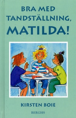 Bra med tandställning, Matilda!