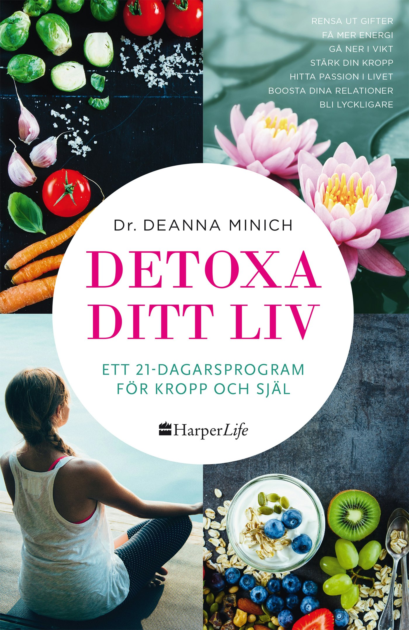 Detoxa ditt liv : ett 21-dagars program för kropp och själ