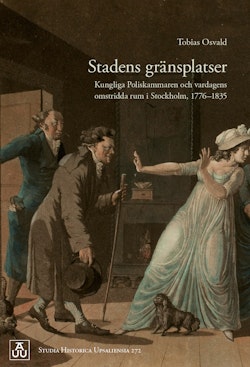 Stadens gränsplatser: Kungliga Poliskammaren och vardagens omstridda rum i Stockholm, 1776–1835