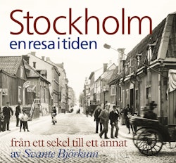 Stockholm en resa i tiden : från ett sekel till ett annat