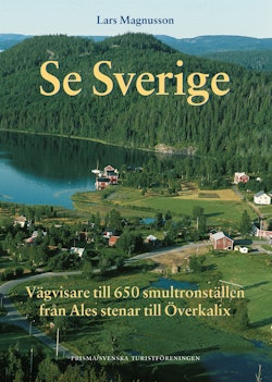 Se Sverige : Vägvisare till 650 smultronställen från Ales stenar till Överkalix