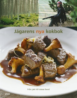 Jägarens nya kokbok : från jakt till dukat bord
