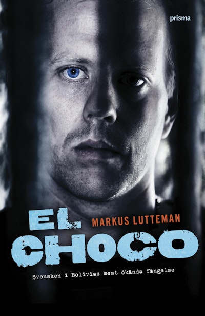 El Choco : svensken i Bolivias mest ökända fängelse